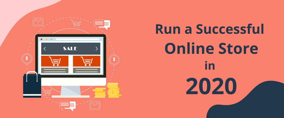 Tactics To Run A Successful Online Store In 2020