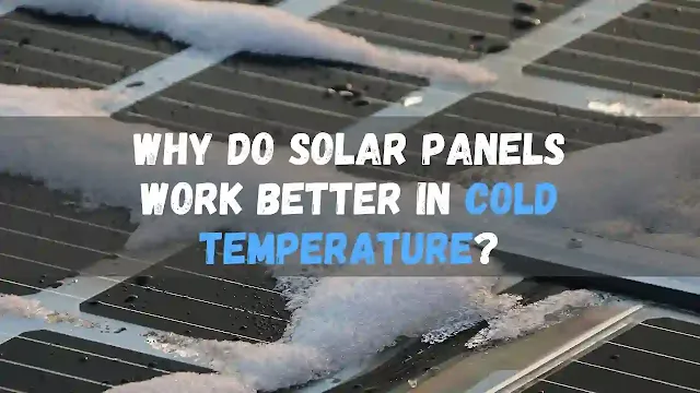 Why do solar panels work better in cold temperature