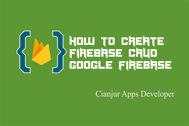 Cara Membuat Aplikasi CRUD Menggunakan Firebase Realtime Database