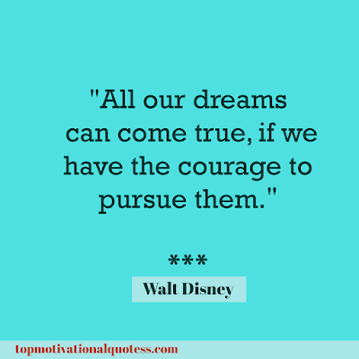 Positive Quote All Our Dreams Can  Come True If  We Have Courage To Pursue Them By Walt Disney