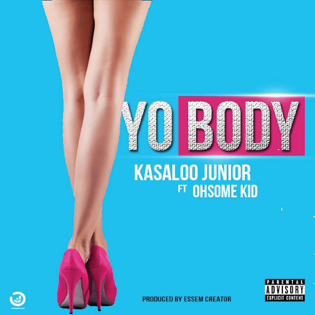 Kasaloo Junior Ft Ohsome Kid - Yo Body