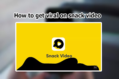 How to get viral on snack video