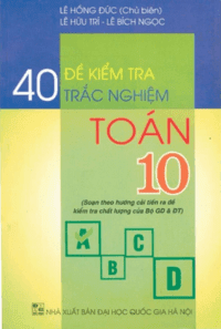 40 Đề Kiểm Tra Trắc Nghiệm Toán 10 - Lê Hồng Đức