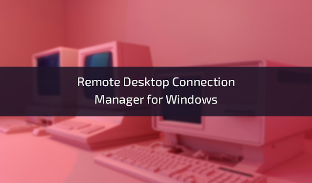 Exploring Remote Desktop Connection Manager for Windows