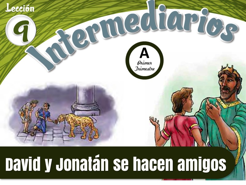 Intermediarios | Lección 9: David y Jonatán se hacen amigos | 1er Trimestre | Año A