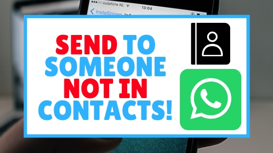 How To Send Whatsapp Messages To Someone Not On Your Contact List Easily 2019