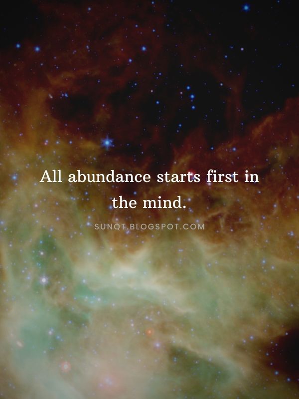 Law of Attraction Quotes - All abundance starts first in the mind.