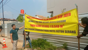 Menuntut Hak Pembayaran Pembangunan Hotel ASTON Serang Ahliwaris Alm Saleh B Jaya Memasangan Patok Tanah    