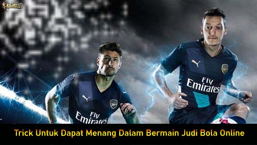 Trick Untuk Dapat Menang Dalam Bermain Judi Bola Online