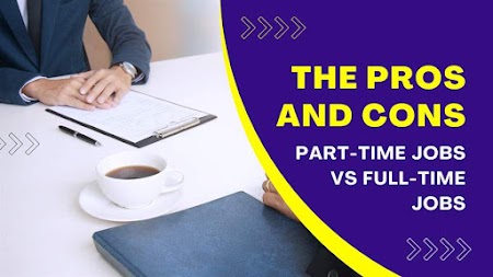 Part-Time Jobs vs Full-Time Jobs: The Pros and Cons 