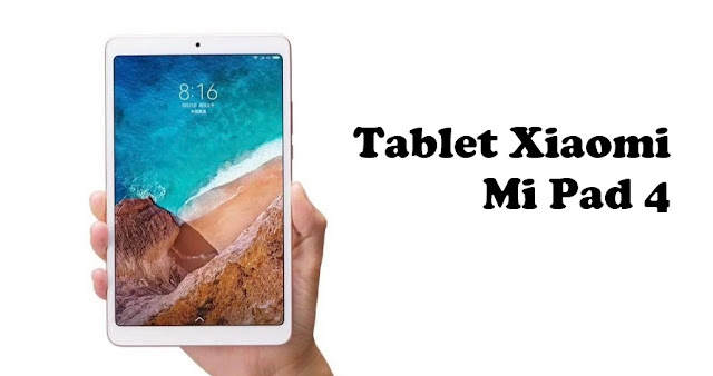 Harga dan Spesifikasi Tablet Xiaomi Mi Pad  Harga dan Spesifikasi Tablet Xiaomi Mi Pad 4 Terlengkap