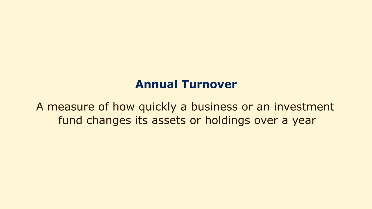 A measure of how quickly a business or an investment fund changes its assets or holdings over a year.