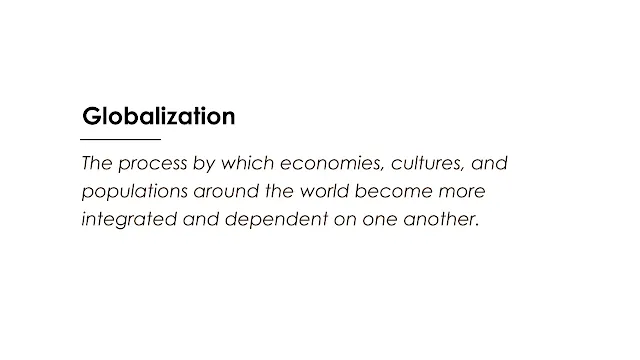 The process by which economies, cultures, and populations around the world become more integrated and dependent on one another.