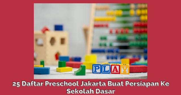 25 Daftar Preschool Jakarta Buat Persiapan Ke jenjang Sekolah Dasar