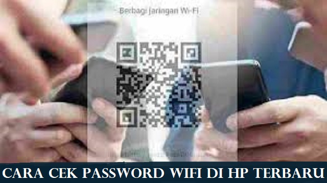  Zaman sekarang siapa sih yang tidak senang menggunakan Wifi Cara Cek Password Wifi di HP Terbaru