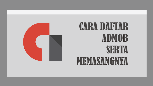 Cara Daftar Admob Serta Memasangnya Pada Aplikasi