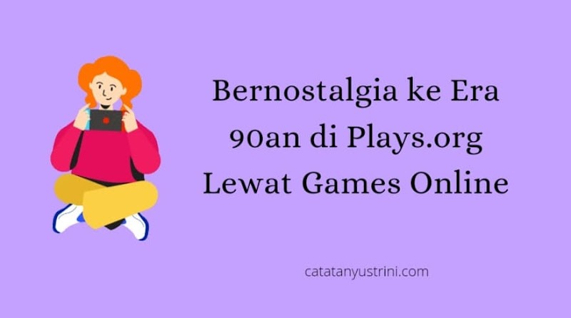 Bernostalgia ke Era 90an di Plays.org Lewat Games Online