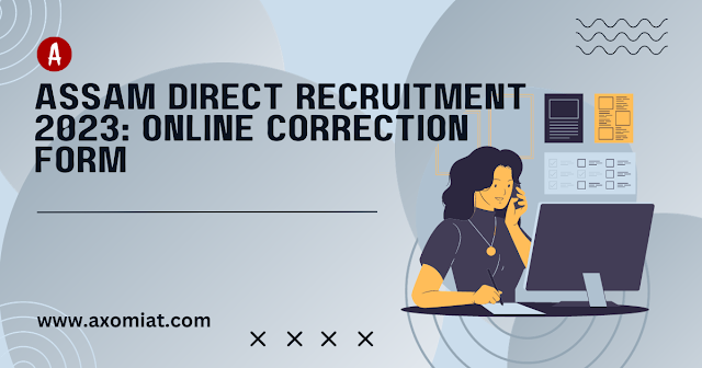 assam-direct-recruitment-2023-online-correction-form