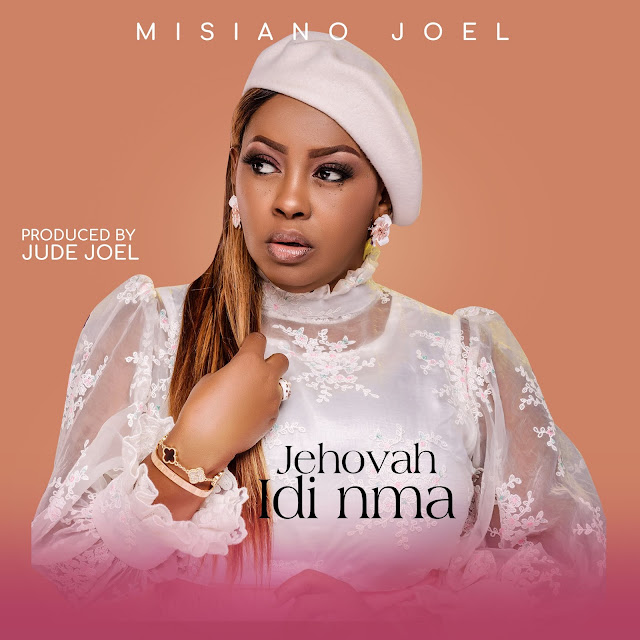 MISIANO JOEL RELEASES ANTICIPATED NEW GOSPEL SINGLE "JEHOVA IDI NMA"