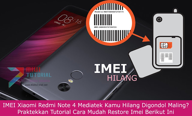 IMEI Xiaomi Redmi Note 4 Mediatek Kamu Hilang Digondol Maling? Praktekkan Tutorial Cara Mudah Restore Imei Berikut Ini