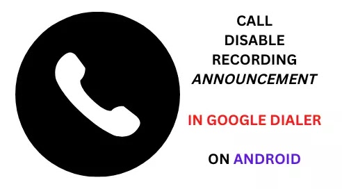 Disable Google Dialer Call Recording Announcement ツ | "This Call Is Being Recorded"