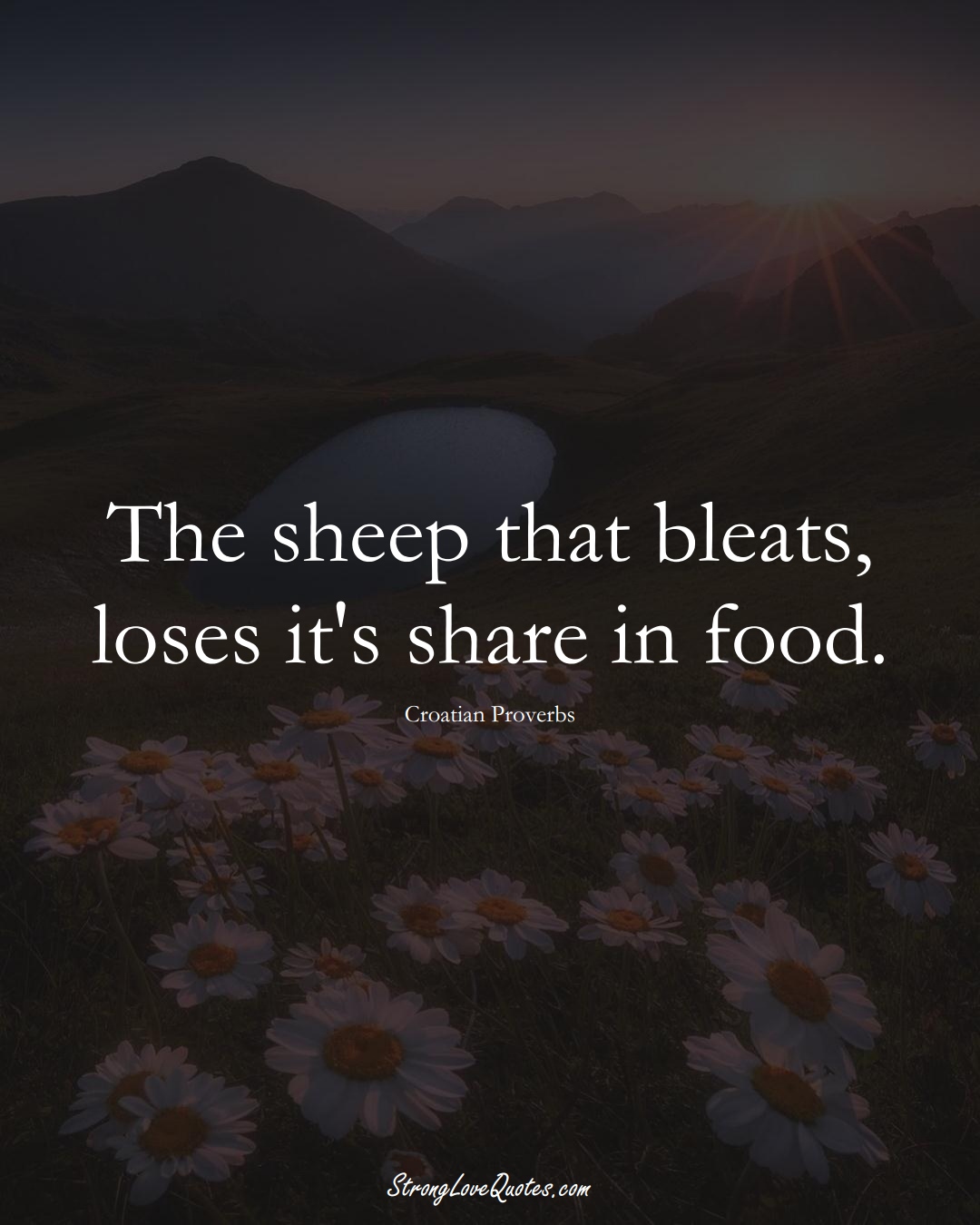 The sheep that bleats, loses it's share in food. (Croatian Sayings);  #EuropeanSayings