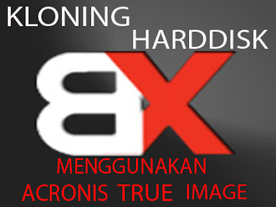 Kloning HDD Menggunakan Acronis True Image