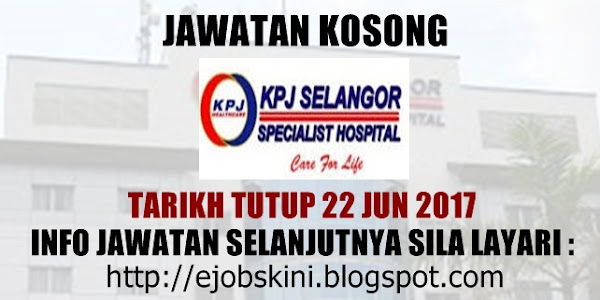 Jawatan Kosong KPJ Selangor Specialist Hospital - 22 Jun 2017