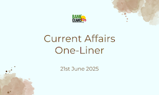 Current Affairs One - Liner : 21st June 2025