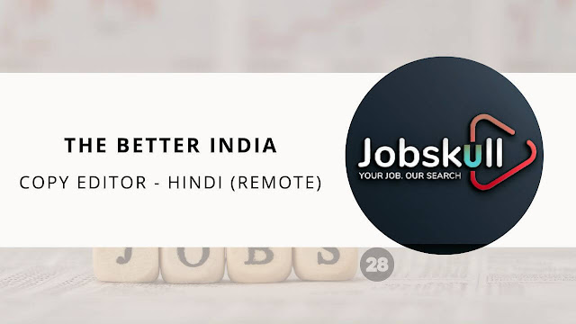 The Better India Recruitment 2023: Copy Editor - Hindi Positions