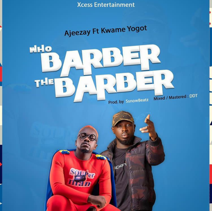 Ajeezay who barber the barber ft Kwame Yogot