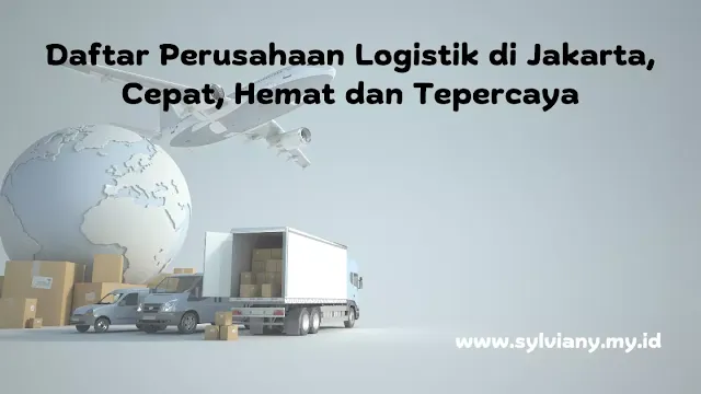Daftar Perusahaan Logistik di Jakarta, Cepat, Hemat dan Tepercaya
