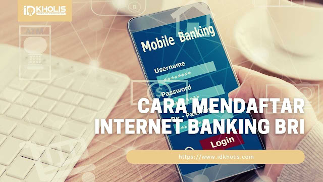 Cara Melakukan Pendaftaran Internet Banking BRI dengan Mudah