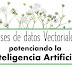 Bases De Datos Vectoriales Potenciando La Inteligencia Artificial