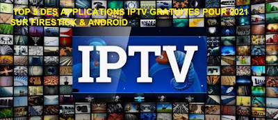 TOP 5 DES APPLICATIONS IPTV GRATUITES POUR 2021 SUR FIRESTICK & ANDROID