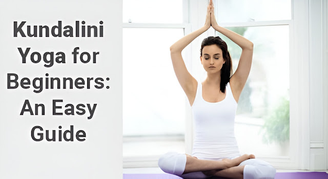 kundalini Yoga for Beginners Guide