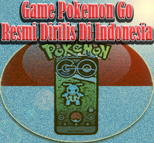 Game Pokemon Go Resmi Dirilis Di Indonesia