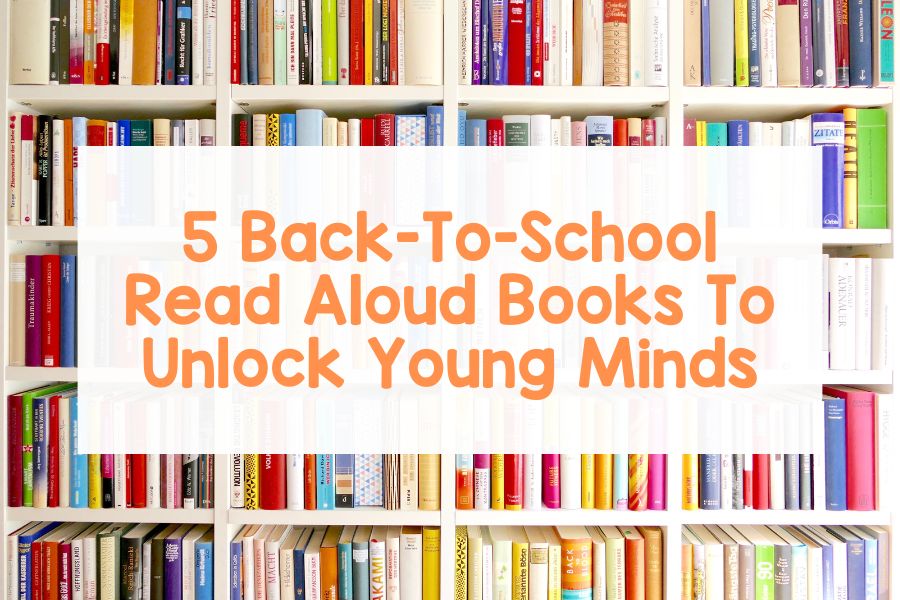 5 Back To School Read Aloud Books To Unlock Young Minds