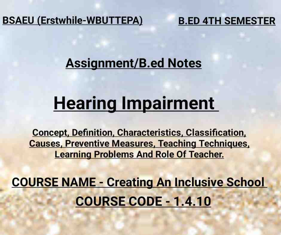 Hearing Impairment - Concept, Definition, Characteristics,Classification,layout, causes, Preventive Measures Teaching Techniques Learning Problems And Role Of Teacher||শ্রবন প্রতিবন্ধকতা - ধারণা ও সংজ্ঞা, বৈশিষ্ট্যাবলী,শ্রবন শ্রবন শ্রেণিবিভাগ,শ্রবন স্তরবিন্যাস, কারণসমূহ, প্রতিরোধমূলক ব্যবস্থা,শিখন কৌশল পদ্ধতি,শিহ্মা দানে সমস্যা,শিহ্মক-শিহ্মিকার ভূমিকা