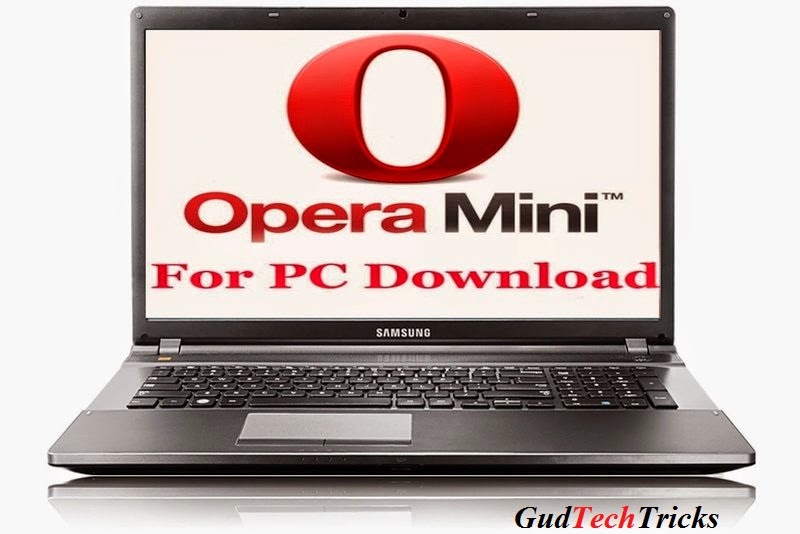 Opera Mini For Pc Windows 7 8 Xp Free Download Gud Tech Tricks