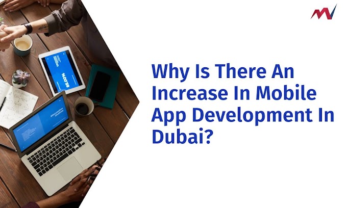 Why Is There An Increase In Mobile App Development In Dubai?