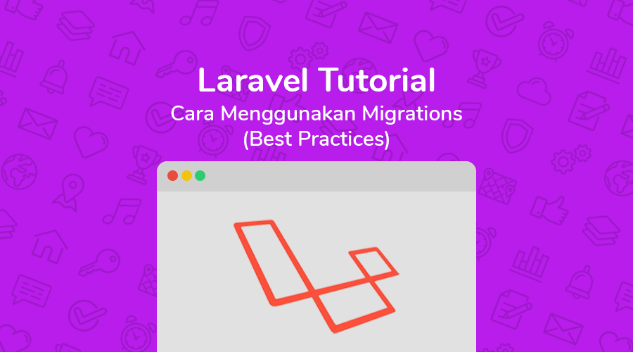Laravel Tutorial: Cara Menggunakan Migrations (Best  