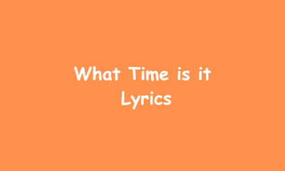 What Time is it  Lyrics