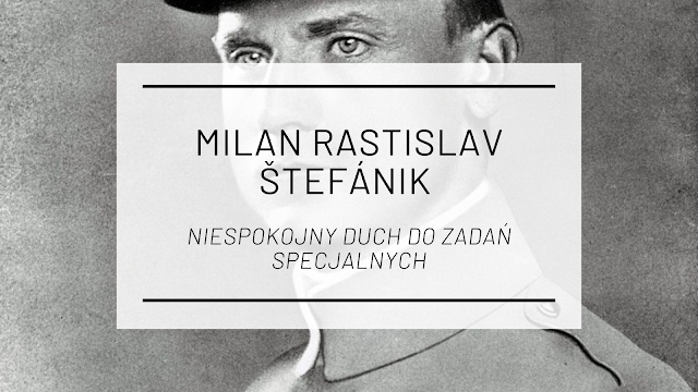 Milan Rastislav Štefánik - niespokojny duch do zadań specjalnych
