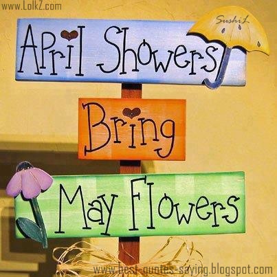 Best Quotes and Sayings: April Showers Bring May Flowers...!!