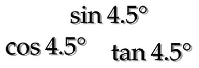 sin4.5°、cos4.5°、tan4.5°