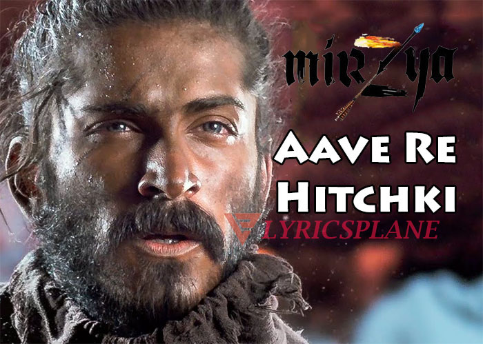 Aave Re Hitchki Lyrics from  Mirzya