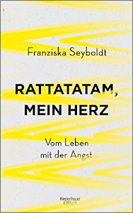 Rattatatam, mein Herz: Vom Leben mit der Angst