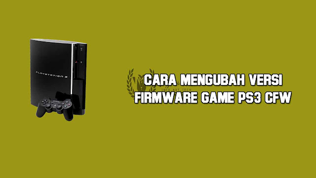 mengubah firmware game ps3 CFW