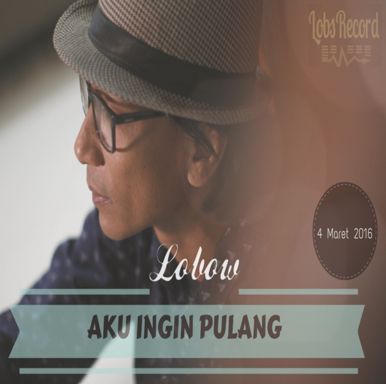 Download Lagu Lobow - Aku Ingin Pulang Mp3 Terbaru